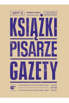 Książki, pisarze, gazety. Żydowskie życie literackie w Warszawie w latach 1918–1942