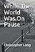 While The World Was On Pause