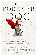 The Forever Dog: Surprising New Science to Help Your Canine Companion Live Younger, Healthier, and Longer