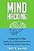 Mind Hacking: 3-in-1 Bundle to Master Rewiring the Brain, Changing Habits, Thinking Differently & Change Your Mindset (Brain Training)