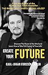 Create Your Future: Discover the Power of the Mind And Learn How to Take Full Control