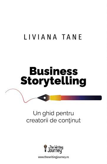 Business Storytelling. Un ghid pentru creatorii de conținut
