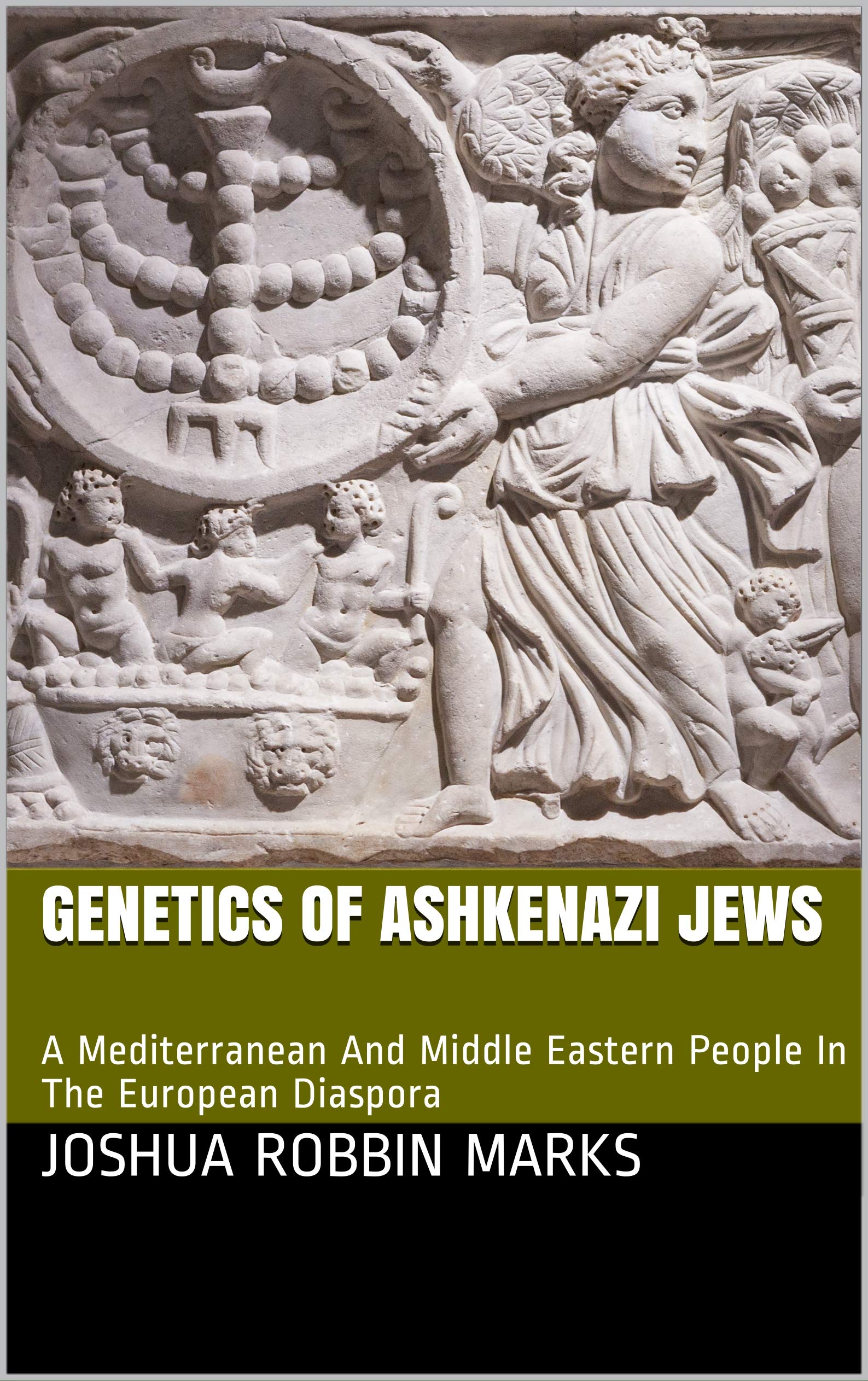 Genetics Of Ashkenazi Jews: Mediterranean And Middle Eastern People In The European Diaspora (Kindle Edition)