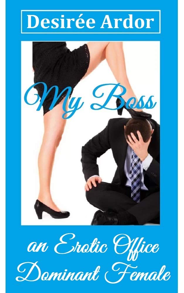 My Boss: An Erotic Office Dominant Female (Desiree's Quickies)