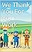 We Thank You For Your Work by Abbie Foristal
