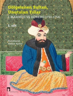 Gölgelenen Sultan, Unutulan Yıllar: I. Mahmûd ve Dönemi (1730-1754)
