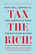 Tax the Rich!: How Lies, Loopholes, and Lobbyists Make the Rich Even Richer