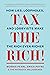 Tax the Rich!: How Lies, Loopholes, and Lobbyists Make the Rich Even Richer