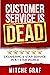 Customer Service Is DEAD: D...