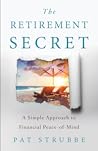 The Retirement Secret: A Simple Approach to Financial Peace-of-Mind