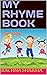 MY RHYME BOOK: for kids