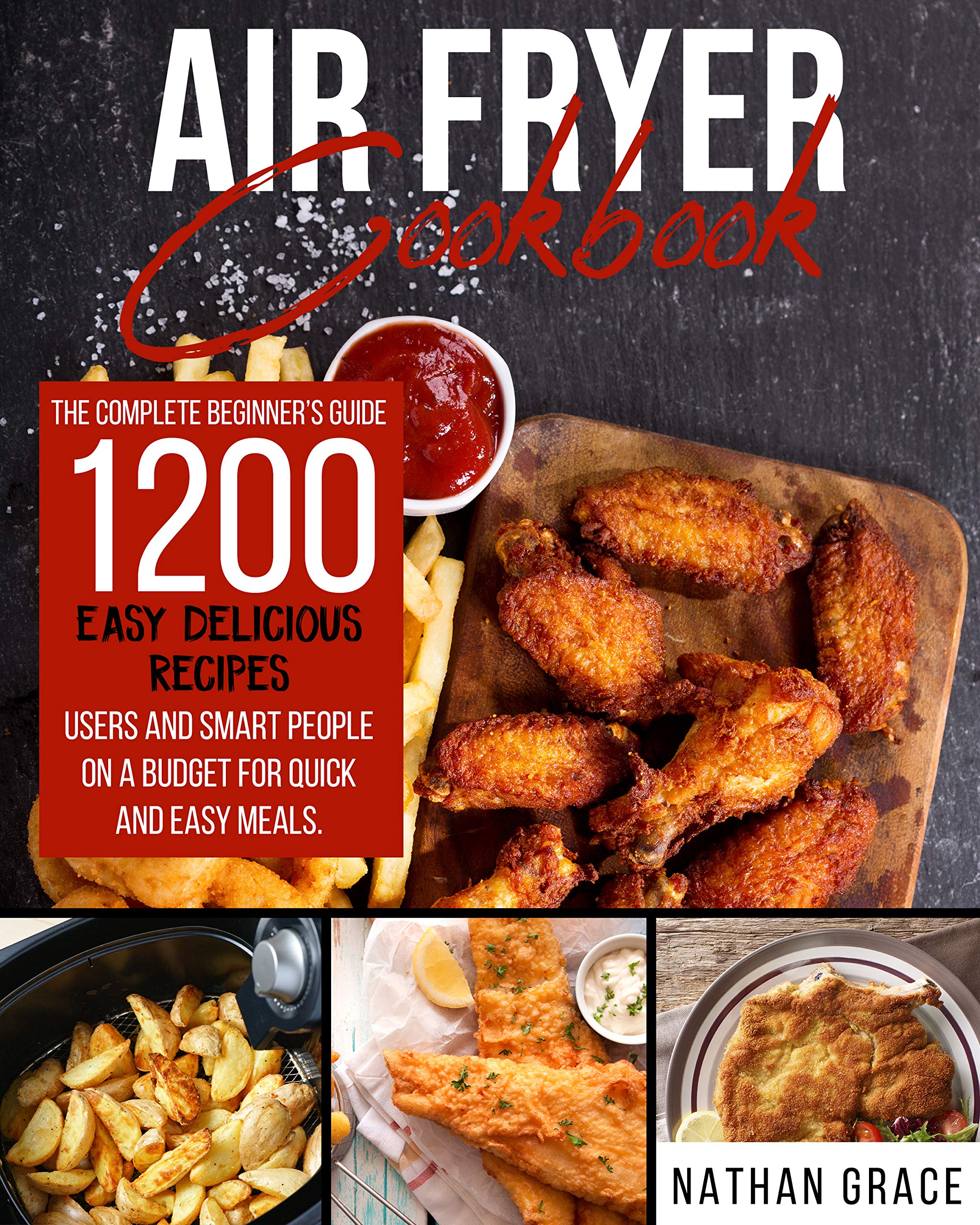 AIR FRYER COOKBOOK: The complete beginner's guide 1200 easy delicious recipes,users And Smart People on a Budget for Quick and Easy Meals (Kindle Edition)