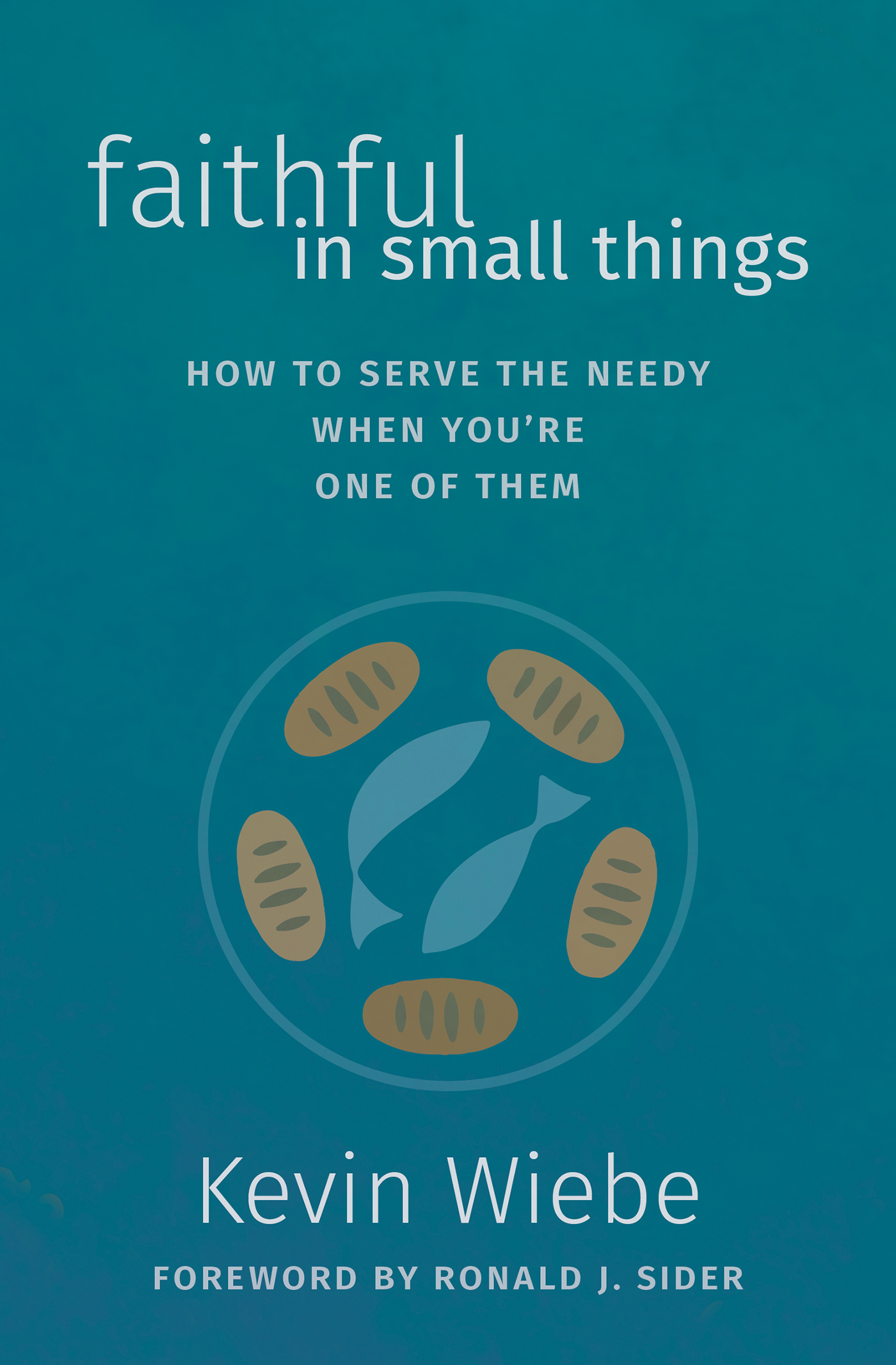 Faithful in Small Things: How to Serve the Needy When You're One of Them (Paperback)