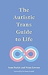 The Autistic Trans Guide to Life by Yenn Purkis