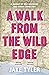 A Walk from the Wild Edge
