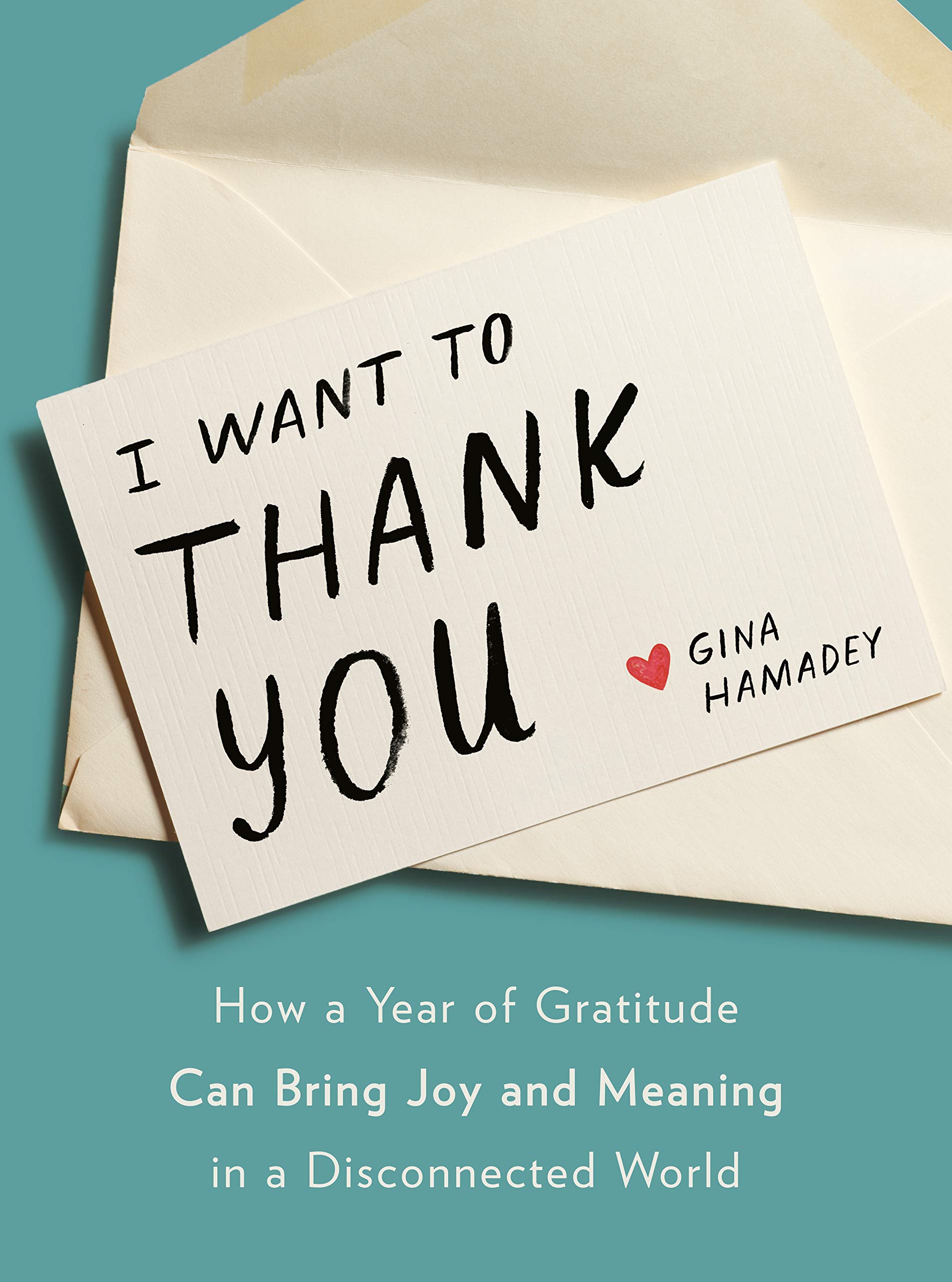 I Want to Thank You: How a Year of Gratitude Can Bring Joy and Meaning in a Disconnected World (Hardcover)