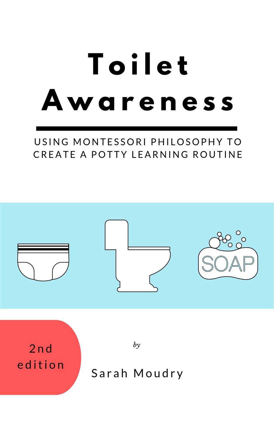 Toilet Awareness: Using Montessori Philosophy to create a Potty Learning Routine (Kindle Edition)