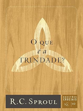O que é a Trindade? (Questões Cruciais Livro 10)