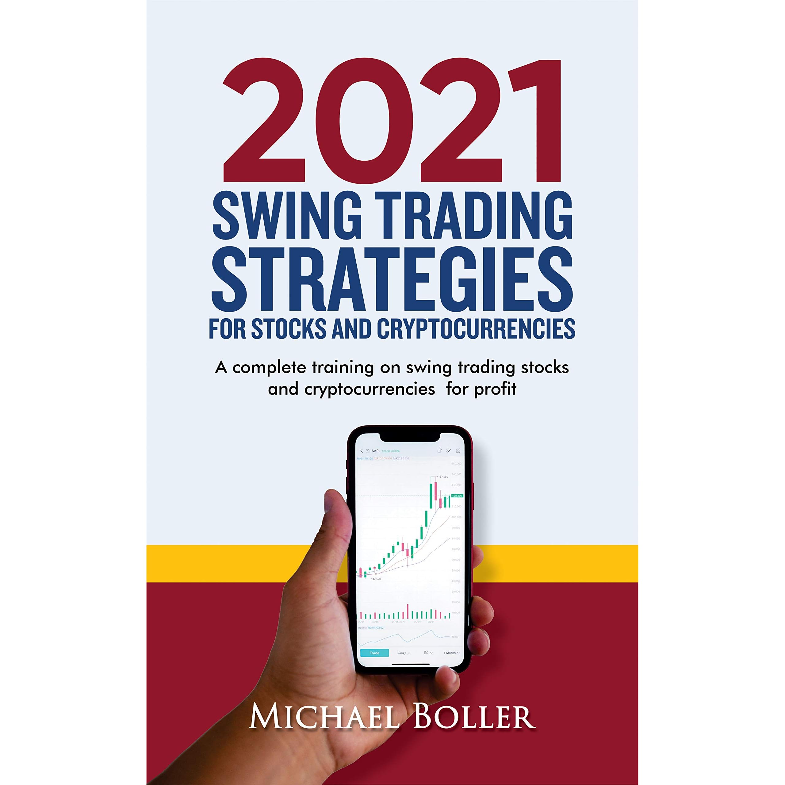 2021 Swing Trading Strategies For Stocks And Cryptocurrencies A Complete Training On Swing Trading Stocks And Cryptocurrencies For Profit By Michael Boller