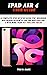 IPAD AIR 4 USER GUIDE: A co...