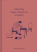 What They Forgot to Teach You at School