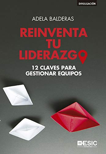 Reinventa tu liderazgo. 12 claves para gestionar equipos (Spanish Edition)