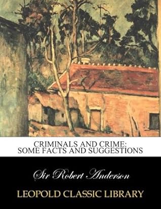 Criminals and crime: some facts and suggestions