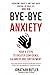 Bye-Bye Anxiety: Your 4 Ste...