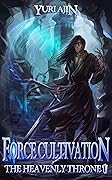Force Cultivation (The Heavenly Throne, #1)