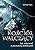 Kościół walczący. Jak wskrzesić autentyczny katolicyzm. by Michael Voris