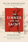 Book cover for The Sinner and the Saint: Dostoevsky and the Gentleman Murderer Who Inspired a Masterpiece