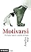 Motivarsi: Tre buone ragioni e qualche strategia