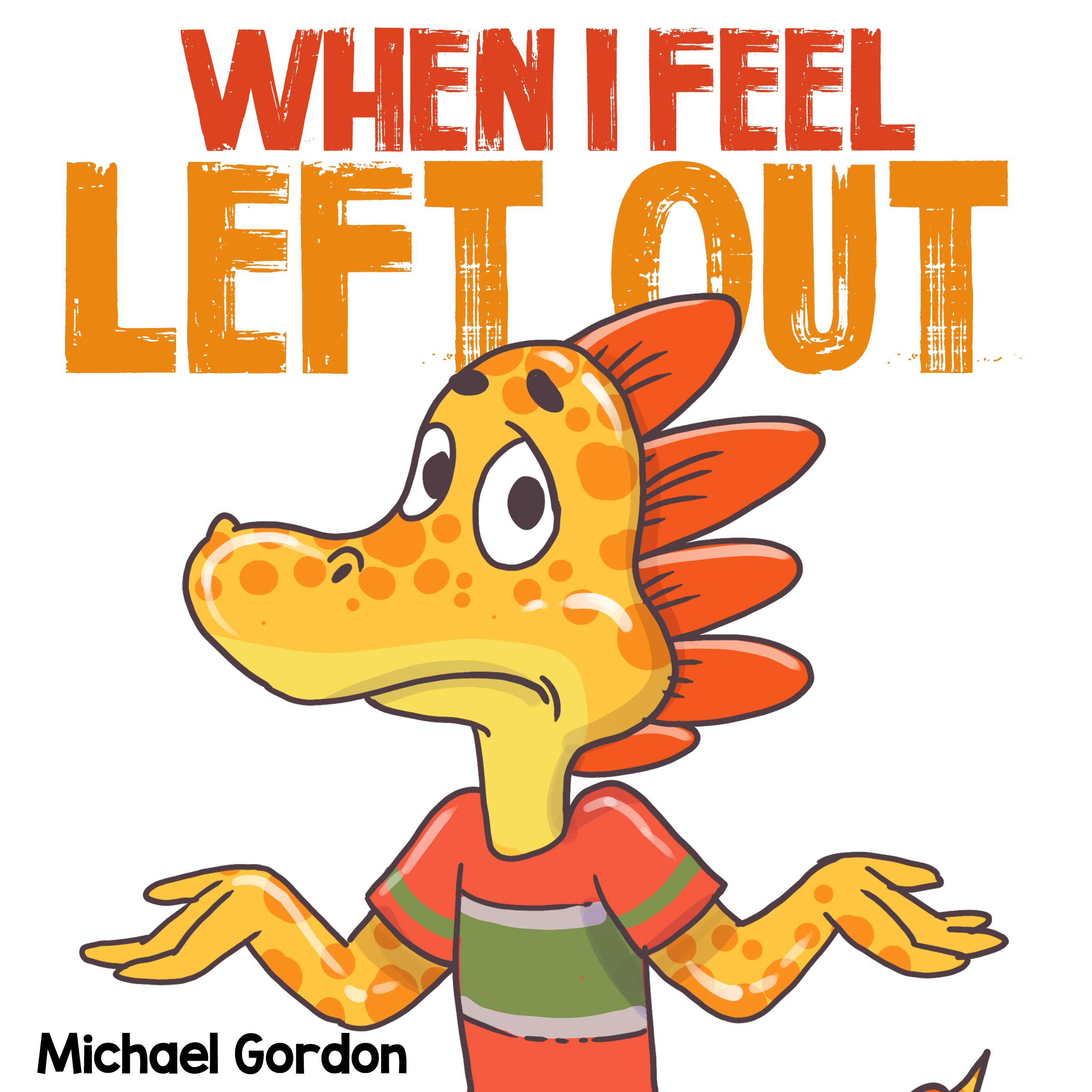 When I Feel Left Out: Children’s Book About Emotions And Feelings, Kids Ages 4-6 (Preschool, Picture Book, Coping Skills)