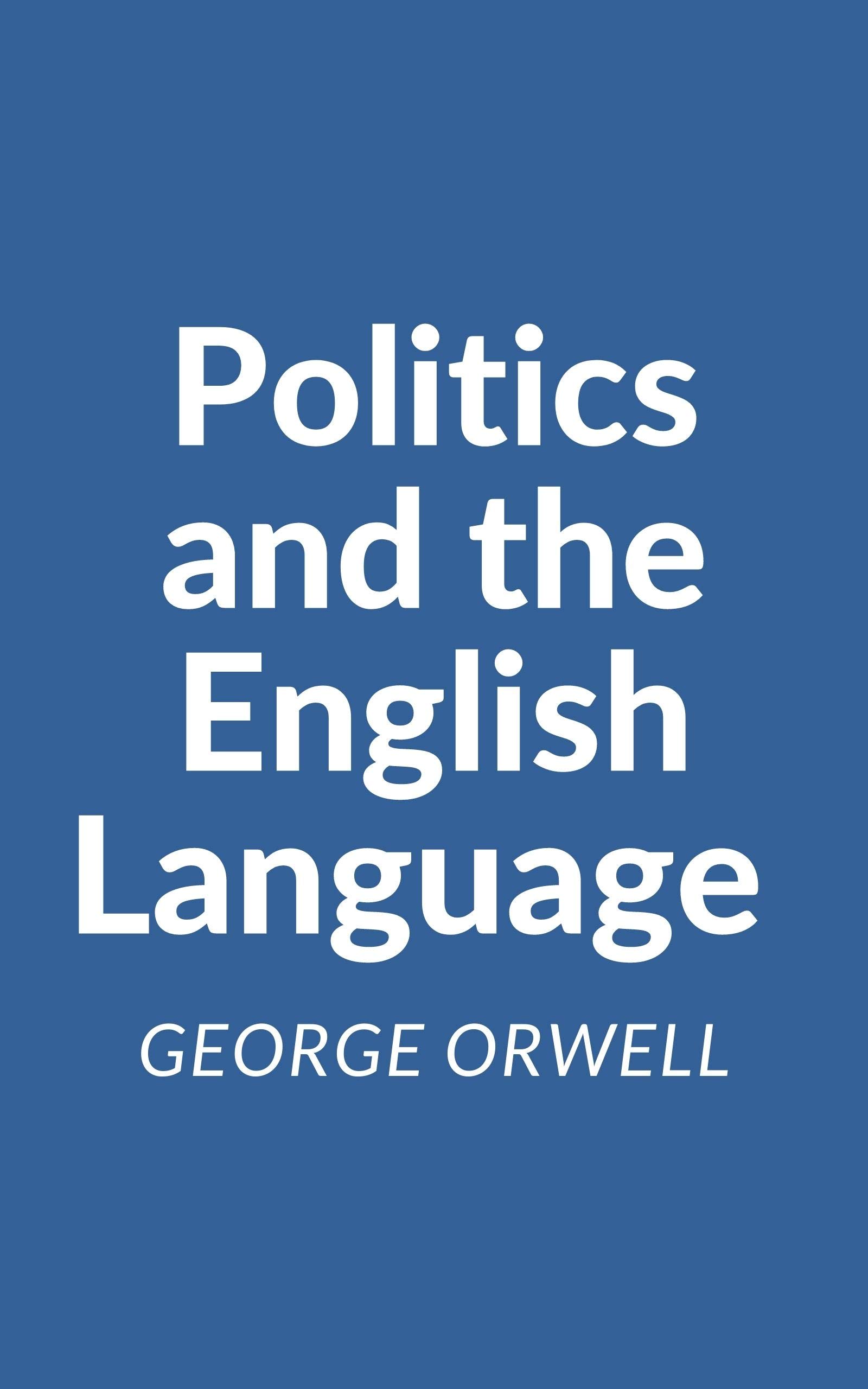 Politics and the English Language: A George Orwell Essay