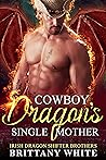 Cowboy Dragon's Single Mother (Irish Dragon Shifter Brothers #11)