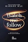 Watch Me Follow by Harloe Rae