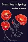 Breathing in Spring by Nadia R. Khansa