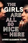 The Girls Are All So Nice Here by Laurie Elizabeth Flynn