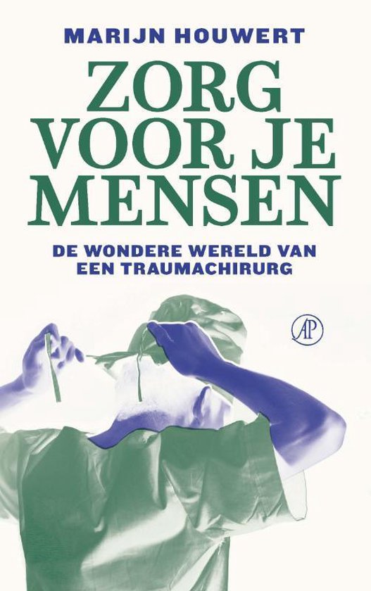 Zorg voor je mensen: De wondere wereld van een traumachirurg (Paperback)