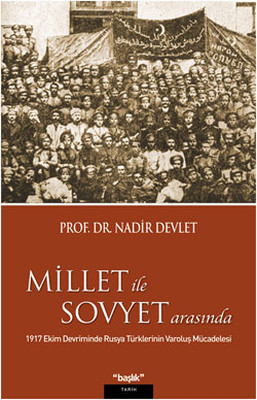 Millet İle Sovyet Arasında 1917 Ekim Devriminde Rusya Türklerinin Varoluş Mücadelesi