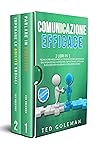 Comunicazione efficace: 2 libri in 1 - Tecniche per migliorare la comunicazione liberandosi dall'ansia sociale. Aumentare l'autostima e la fiducia in sé ... le relazioni sociali. (Italian Edition)