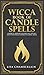 Wicca Book of Candle Spells: A Beginner's Book of Shadows for Wiccans, Witches, and Other Practitioners of Candle Magic