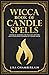 Wicca Book of Candle Spells: A Beginner's Book of Shadows for Wiccans, Witches, and Other Practitioners of Candle Magic