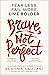 Brave Not Perfect by Reshma Saujani Brave Not Perfect by Reshma Saujani