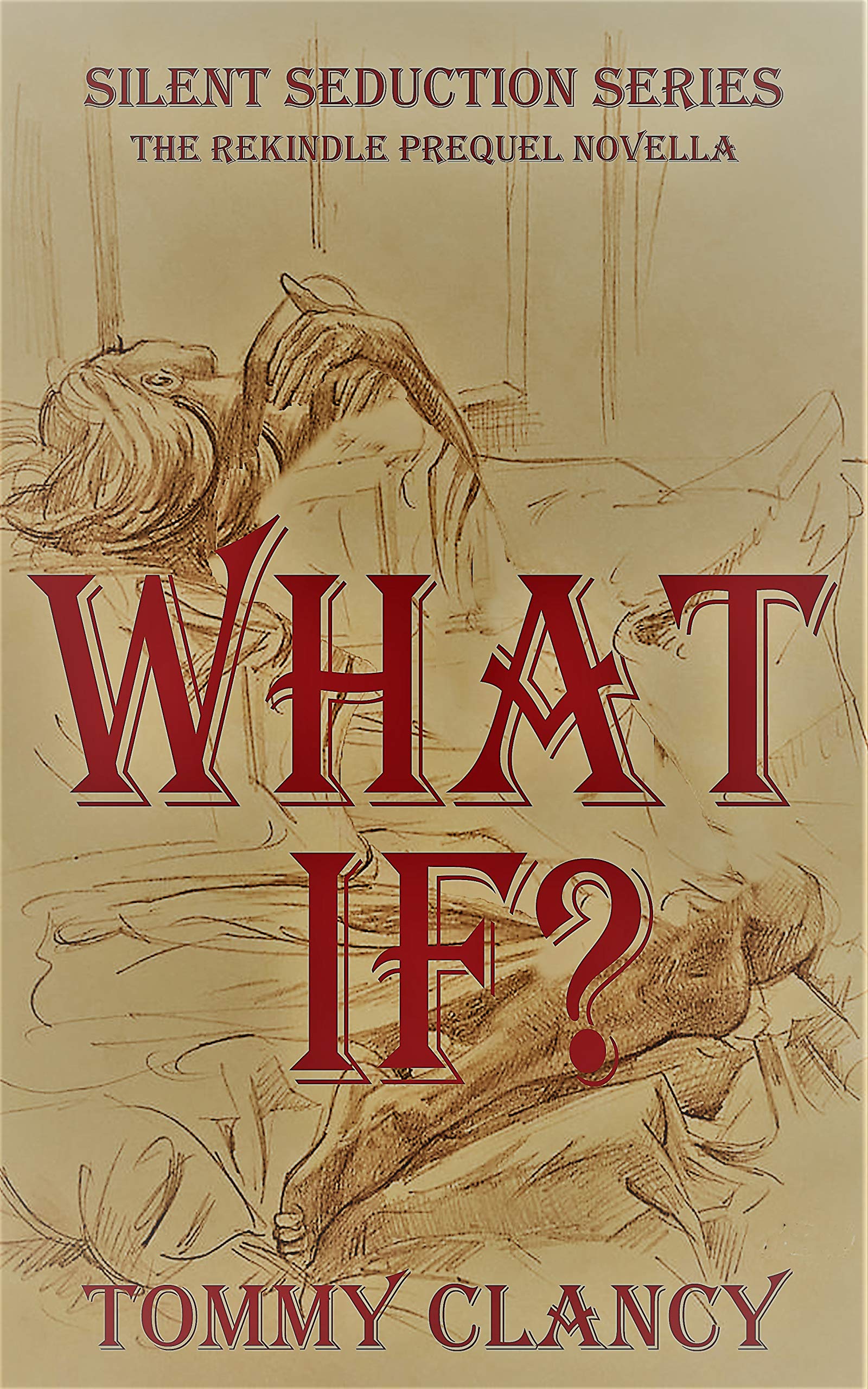 WHAT IF?: the Rekindle (The Silent Seduction Book 1)