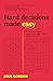 Hard Decisions Made Easy: How leaders in large organisations make complex decisions that stick