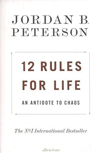 12 Rules for Life: An Antidote to Chaos