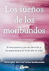 Los sueños de los moribundos: El encuentro con el sentido y la esperanza al final de la vida (Espiritualidad Global) (Spanish Edition)