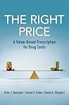 The Right Price: A Value-Based Prescription for Drug Costs The Right Price: A Value-Based Prescription for Drug Costs