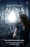 Becoming Alpha (Alpha Girl, #1) Book cover for Becoming Alpha (Alpha Girl, #1)